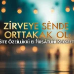 Zirveye Sende Ortak Ol: Site Özellikleri ve Fırsatlarını Keşfet! site özellikleri